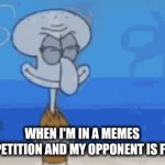 Enter a clever title for your gif! | WHEN I'M IN A MEMES COMPETITION AND MY OPPONENT IS FLICK7 | image tagged in gifs,memes,funny | made w/ Imgflip video-to-gif maker