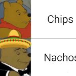 Nacho supremacy | Chips; Nachos | image tagged in memes,tuxedo winnie the pooh,chips,nachos,mexico | made w/ Imgflip meme maker