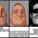 Mr Incredible becoming uncanny 3 phases | YOU FORGOT THE 5 PAGE ESSAY YOU WORKED 2 WEEKS ON; YOU FEEL SOMETHING MISSING; YOU WALK INTO ENGLISH CLASS | image tagged in mr incredible becoming uncanny 3 phases | made w/ Imgflip meme maker