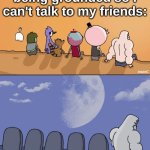 how I feel like | how I feel like being grounded so I can't talk to my friends: | image tagged in skips sitting next to graves,grounded,funny,relatable | made w/ Imgflip meme maker