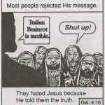 They hated Jesus because he told them the truth. | Italian Brainrot is terrible. | image tagged in they hated jesus because he told them the truth | made w/ Imgflip meme maker