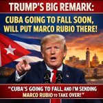 TRUMP'S BIG REMARK: CUBA GOING TO FALL SOON, WILL PUT MARCO RUBI