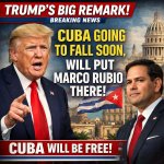 TRUMP'S BIG REMARK: CUBA GOING TO FALL SOON, WILL PUT MARCO RUBI