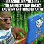 Ryan Beckford | ME SCROLLING THROUGH THE ANIME STREAM BARELY KNOWING ANYTHING ON ANIME | image tagged in ryan beckford,anime,scroll | made w/ Imgflip meme maker