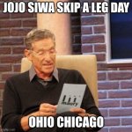 jojo siwa is sweden girl not a usa | JOJO SIWA SKIP A LEG DAY; OHIO CHICAGO | image tagged in memes,maury lie detector | made w/ Imgflip meme maker
