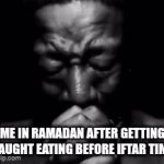 real | ME IN RAMADAN AFTER GETTING CAUGHT EATING BEFORE IFTAR TIME | image tagged in gifs,funny | made w/ Imgflip video-to-gif maker