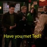 have you met ted GIF Template