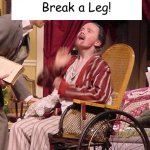 Break a Leg!