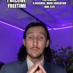this is a joke do not suspend me pls | I RECEIVE:
FREETIME; YOU RECEIVE:
A DISGUISE, MORE EDUCATION
AND, $20 | image tagged in trade offer - blank,funny meme,memes,school | made w/ Imgflip meme maker