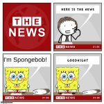 random crap | I'm Spongebob! | image tagged in the news | made w/ Imgflip meme maker