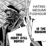 Bum potential man | HATING MEGUMI FUSHIGURO | image tagged in killing chainsaw man is the reason this heart still beats | made w/ Imgflip meme maker