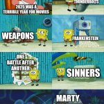 There a LOT more too | SUPERMAN/
THUNDERBOLTS; 2025 WAS A TERRIBLE YEAR FOR MOVIES; WEAPONS; FRANKENSTEIN; ONE BATTLE AFTER ANOTHER; SINNERS; MARTY SUPREME | image tagged in spongebob diapers meme,superman,frankenstein,one battle after another,sinners,marty supreme | made w/ Imgflip meme maker