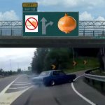 Onion | image tagged in memes,left exit 12 off ramp,onion,onions,vegetable,vegetables | made w/ Imgflip meme maker