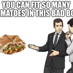 So many tomatoes | YOU CAN FIT SO MANY TOMATOES IN THIS BAD BOY | image tagged in memes,car salesman slaps hood | made w/ Imgflip meme maker