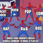 When Your Music Tastes Combine | ROCK; POP; EDM; YACHT ROCK; 80S; R&B; RAP; WHEN YOUR FAVORITE MUSIC GENRES COMBINE TO MAKE A PLAYLIST | image tagged in same spider man 7,music,rock,rap,genre | made w/ Imgflip meme maker
