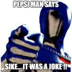 Leonard v. Pepsico, Inc. | SIKE... IT WAS A JOKE !! | image tagged in pepsi man says | made w/ Imgflip meme maker