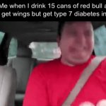 :/ | Me when I drink 15 cans of red bull a day to get wings but get type 7 diabetes instead: | image tagged in gifs,funny,memes,relatable,funny memes | made w/ Imgflip video-to-gif maker
