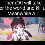 We aren't surrounded by Killer AI, we are surrounded by Idiot AI. | Them:"AI will take over the world and kill us!"
Meanwhile AI: | image tagged in gifs,memes,funny,ai | made w/ Imgflip video-to-gif maker