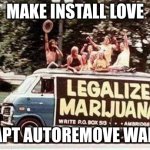 peace brother | MAKE INSTALL LOVE; APT AUTOREMOVE WAR | image tagged in hippies - legalize marijuana | made w/ Imgflip meme maker