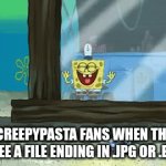 you're welcome | CREEPYPASTA FANS WHEN THEY SEE A FILE ENDING IN .JPG OR .EXE: | image tagged in gifs,creepypasta,slenderman | made w/ Imgflip video-to-gif maker