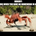 Clever title | NOBODY:
ALL THE KIDS WHEN YOU HAVE NO HOMEWORK IN ANY CLASS: | image tagged in gifs,homework,school,memes | made w/ Imgflip video-to-gif maker