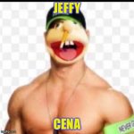 jeffy funny face | JEFFY; CENA | image tagged in jeffy funny face,jeffy | made w/ Imgflip meme maker