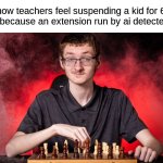 Bark, goguardian, and lightspeed all use AI for context | how teachers feel suspending a kid for 6 weeks because an extension run by ai detected 'butt' | image tagged in smirking chess guy | made w/ Imgflip meme maker