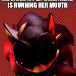 Duh... | ME WHEN MY EX-GIRLFRIEND IS RUNNING HER MOUTH | image tagged in kolossos aint sugargoating it | made w/ Imgflip meme maker