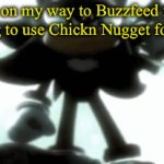 Why can’t we just have nice things? | Me on my way to Buzzfeed for trying to use Chickn Nugget for AI | image tagged in gifs,chickn nuggit | made w/ Imgflip video-to-gif maker