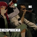 Sit and have a drink! | ME; SCHIZOPHRENIA | image tagged in drink,schizophrenia,pov | made w/ Imgflip meme maker