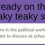 why i-ready | I-ready on that freaky teaky stuff | image tagged in discuss this at school,funny,politics lol | made w/ Imgflip meme maker