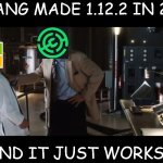 Still. Still just works | MOJANG MADE 1.12.2 IN 2017!!! AND IT JUST WORKS!!! | image tagged in minecraft,microslop | made w/ Imgflip meme maker