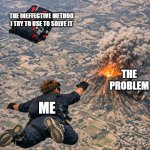 Change this meme up | THE INEFFECTIVE METHOD I TRY TO USE TO SOLVE IT; THE PROBLEM; ME | image tagged in man skydiving ai generated | made w/ Imgflip meme maker