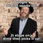 Jewish guy | I bought a Jewish sports car; It stops on a dime then picks it up! | image tagged in jewish guy | made w/ Imgflip meme maker