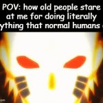 Why...just why? | POV: how old people stare at me for doing literally anything that normal humans do | image tagged in gifs,funny,relatable,old people be like,memes | made w/ Imgflip video-to-gif maker