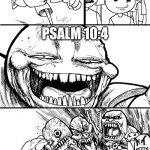 Psalm 10:4 | YO, AETHEISTS! PSALM 10:4 | image tagged in memes,hey internet,christianity | made w/ Imgflip meme maker