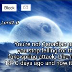 Brooooo | You're not Canadian until you stop falling for the fake spring attack. Like it was 18° C days ago and now its -2° C | image tagged in meme_lord2 0 template revised,funny,relatable | made w/ Imgflip meme maker