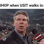 IHOP | IHOP when USIT walks in: | image tagged in gifs,ihop,restaurant,x when x walks in,memes,blank white template | made w/ Imgflip video-to-gif maker