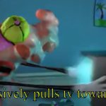 aggressively pulls tv