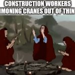 67 | CONSTRUCTION WORKERS SUMMONING CRANES OUT OF THIN AIR: | image tagged in gifs,construction | made w/ Imgflip video-to-gif maker
