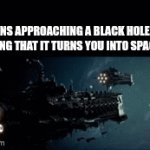 was this your wish | ITALIANS APPROACHING A BLACK HOLE AFTER LEARNING THAT IT TURNS YOU INTO SPAGHETTI: | image tagged in gifs,memes,funny,space,italy,true story | made w/ Imgflip video-to-gif maker