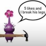 5 likes and I break his legs