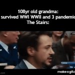 Welp there she goes | 108yr old grandma: "I survived WWI WWII and 3 pandemics"
The Stairs: | image tagged in gifs,funny,meme,memes,funny meme,funny memes | made w/ Imgflip video-to-gif maker