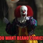 Pennywise | DON'T YOU WANT BEANO COMICS, KIDS? | image tagged in pennywise,beano,beano comics,british comics,comics | made w/ Imgflip meme maker