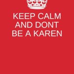 GUYS PLZZ   GIVES THSI MEME MORE VIEEEEEEWWWWWWWWWWWSSSSSSSSSSSSSSS!!!!!!!!!!!!!!!!!!!!!! | KEEP CALM AND DONT BE A KAREN | image tagged in memes,keep calm and carry on red | made w/ Imgflip meme maker