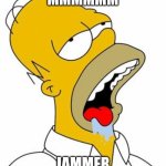 Mmmmmm Jammer | MMMMMM; JAMMER | image tagged in homer simpson mmm | made w/ Imgflip meme maker