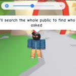 Roblox character saying I’ll search the entire public who asked