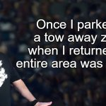lew joke | Once I parked in a tow away zone, when I returned the entire area was missing | image tagged in lou speaks,joke | made w/ Imgflip meme maker