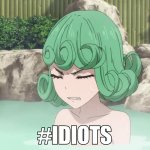 Tatsumaki #IDIOTS