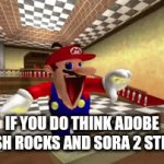 I love using Sora 2 for animation | IF YOU DO THINK ADOBE FLASH ROCKS AND SORA 2 STINKS | image tagged in gifs,funny,adobe flash,sora 2,memes,parody | made w/ Imgflip video-to-gif maker